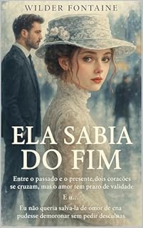 Livro Ela Sabia do Fim: Entre o passado e o presente, dois corações se cruzam, mas o amor tem prazo de validade.