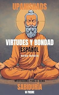 Sabiduría - Según los Upanishads - Meditaciones para el alma - Virtudes y Bondad (Español - Upanishads Livro 12)