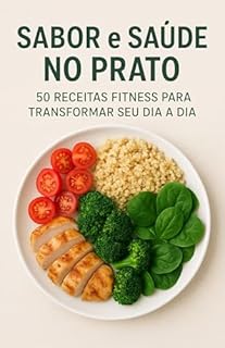 Livro Sabor e Saúde no Prato: 50 Receitas Fitness para Transformar seu Dia a Dia