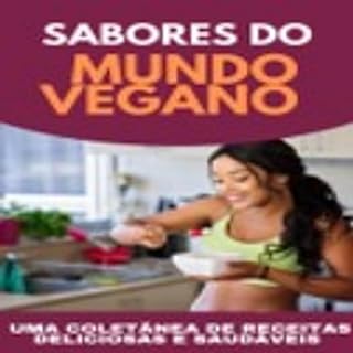 Livro Sabores do Mundo Vegano: Uma coletânea de receitas deliciosas e saudáveis