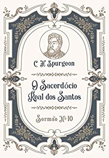 O Sacerdócio Real dos Santos: Sermão Nº10