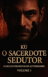 Livro O Sacerdote Sedutor: Série: Segredos Proibidos de Autoridades (Contos Eróticos Explícitos) (Segredos Proibidos de Autoridades (Contos Eróticos Proibidos) Livro 1)