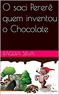 O saci Pererê quem inventou o Chocolate