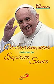 Livro Os Sacramentos e os Dons do Espírito (Catequese do Papa)