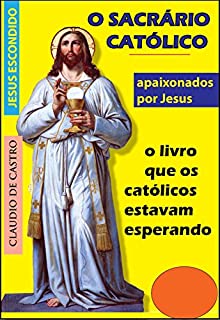Livro O SACRÁRIO CATÓLICO: Onde habita Jesus Sacramentado (TABERNÁCULO)