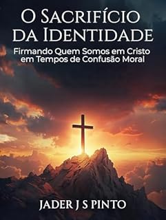 Livro O Sacrifício da Identidade: Firmando Quem Somos em Cristo em Tempos de Confusão Moral