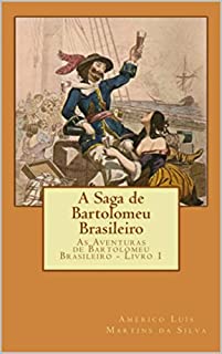 A SAGA DE BARTOLOMEU BRASILEIRO: As Aventuras de Bartolomeu Brasileiro - Livro 1