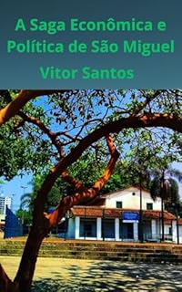 Livro A Saga Econômica e Política de São Miguel: Do Aldeamento à Metrópole, os Desafios e Conquistas da Alma de um Bairro Paulistano.