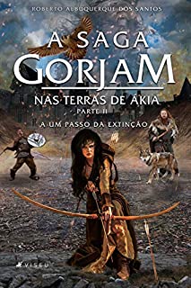 Livro A Saga Gorjam III: Nas Terras de Ákia: Parte II - A um passo da extinção