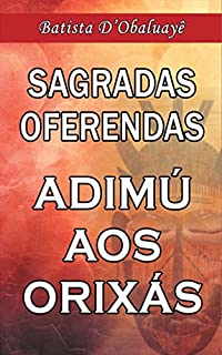 Livro Sagradas Oferendas: Adimú aos Orixás