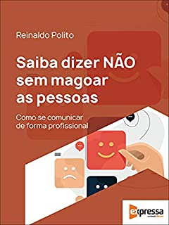Livro Saiba dizer não sem magoar as pessoas: Como se comunicar de forma profissional