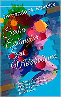 Livro Saiba Estimular  Seu Metabolismo: "Finalmente você vai descobrir como aumentar o seu metabolismo e perder peso..."