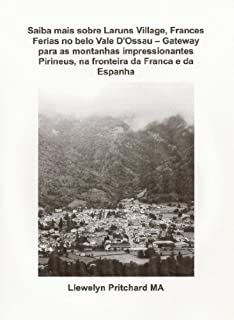 Livro Saiba mais sobre Laruns Village, Frances Ferias no belo Vale D'Ossau - Gateway para as montanhas impressionantes Pirineus, na fronteira da Franca e da ... Ilustrado de Llewelyn Pritchard MA Livro 8)