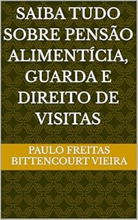 Livro SAIBA TUDO SOBRE PENSÃO ALIMENTÍCIA, GUARDA E DIREITO DE VISITAS