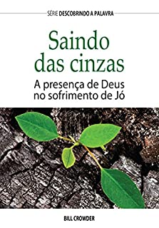 Livro Saindo das cinzas: A presença de Deus no sofrimento de Jó (Série Descobrindo a Palavra)