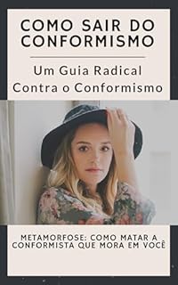 Livro Como sair do conformismo: Metamorfose: Como Matar o Conformista que Mora em Você