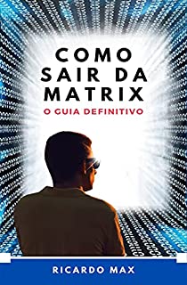 Livro COMO SAIR DA MATRIX: O GUIA DEFINITIVO