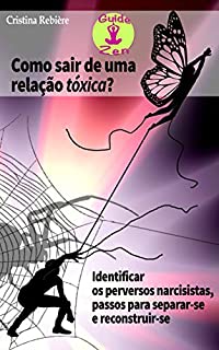 Livro Como sair de uma relação tóxica: Identificar os narcisistas perversos, passos para separar-se e reconstruir-se (Guide Zen Livro 1)