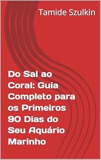Livro Do Sal ao Coral: Guia Completo para os Primeiros 90 Dias do Seu Aquário Marinho