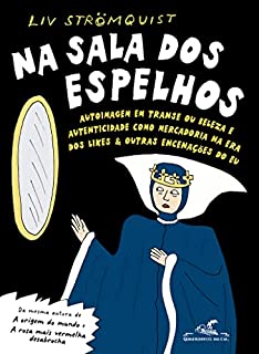 Livro Na sala dos espelhos: Autoimagem em transe ou beleza e autenticidade como mercadoria na era dos likes & outras encenações do eu