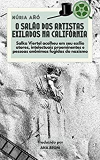 Livro O salão dos artistas exilados na Califórnia: Salka Viertel acolheu no exílio atores e intelectuais proeminentes fugidos do nazismo