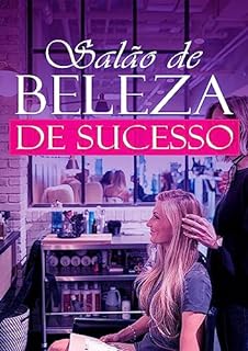 Livro Salão de Beleza de Sucesso: Segredos para Iniciar e Administrar seu Negócio