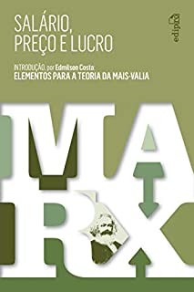 Livro Salário, Preço e Lucro: Introdução por Edmilson Costa: Elementos para a Teoria da Mais-Valia
