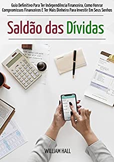 Livro Saldão Das Dívidas: Guia Definitivo Para Ter Independência Financeira, Como Honrar Compromissos Financeiros E Ter Mais Dinheiro Para Investir Em Seus Sonhos