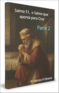 Livro Salmo 51, o Salmo que aponta para a Cruz Parte 2 (Desvendando os segredos da BIBLIA (TORÁ))