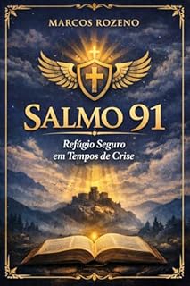 Livro SALMO 91: Uma exposição profunda sobre proteção, confiança e segurança em Deus