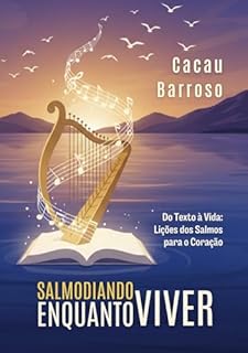 Livro Salmodiando enquanto VIVER : Do Texto à Vida: Lições dos Salmos para o Coração