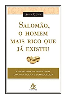 Salomão, o homem mais rico que já existiu: A SABEDORIA DA BÍBLIA PARA UMA VIDA PLENA E BEM-SUCEDIDA