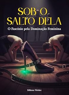 Livro Sob o Salto Dela: O Fascínio pela Dominação Feminina (Biblioteca do Erotismo Moderno)