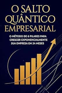 Livro O Salto Quântico Empresarial: O método de 6 pilares para crescer exponencialmente sua empresa em 24 meses