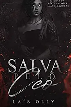 Salva pelo CEO - (Paixões Avassaladoras Livro 2)