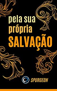 PELA SUA PRÓPRIA SALVAÇÃO