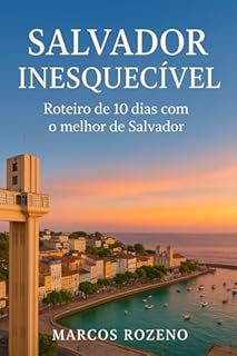 Livro Salvador Inesquecível : Roteiro de 10 dias na capital da Bahia (Lugares Inesquecíveis)