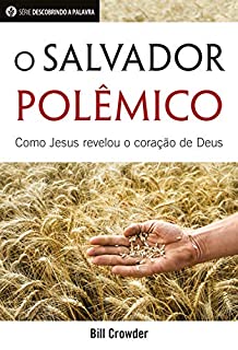 Livro O Salvador Polêmico: Como Jesus Revelou o Coração De Deus (Série Descobrindo a Palavra)