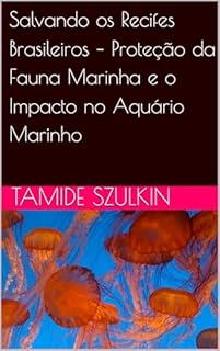 Livro Salvando os Recifes Brasileiros – Proteção da Fauna Marinha e o Impacto no Aquário Marinho