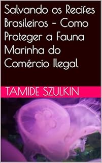 Livro Salvando os Recifes Brasileiros – Como Proteger a Fauna Marinha do Comércio Ilegal