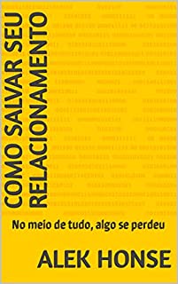 Livro Como Salvar Seu Relacionamento: No meio de tudo, algo se perdeu