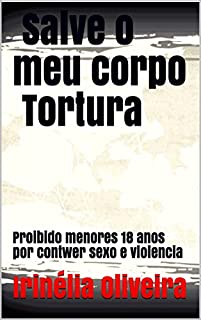 Livro Salve o meu corpo Tortura : Proibido menores 18 anos por contwer sexo e violencia