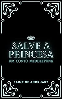 Livro Salve a Princesa: um conto middlepunk