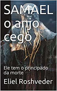 SAMAEL o anjo cego: Ele tem o principado da morte (CONTOS DE SUSPENSE E TERROR Livro 31)