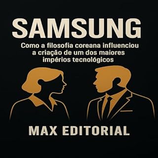Livro Samsung: Como a filosofia coreana influenciou a criação de um dos maiores impérios tecnológicos (GRANDES MARCAS (Aprendizado Rumo ao Sucesso))
