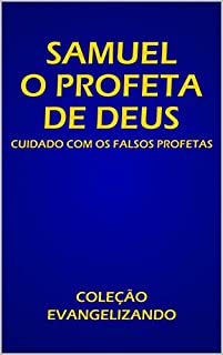 Livro SAMUEL O PROFETA DE DEUS : CUIDADO COM OS FALSOS PROFETAS (COLEÇÃO EVANGELIZANDO Livro 1)