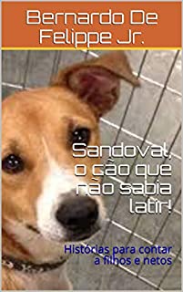 Livro Sandoval, o cão que não sabia latir!: Histórias para contar a filhos e netos