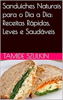 Livro Sanduíches Naturais para o Dia a Dia: Receitas Rápidas, Leves e Saudáveis