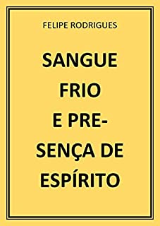 Livro SANGUE FRIO E PRESENÇA DE ESPÍRITO