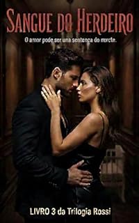 Livro Sangue do Herdeiro: O amor pode ser uma sentença de morte (TRILOGIA ROSSI Livro 3)
